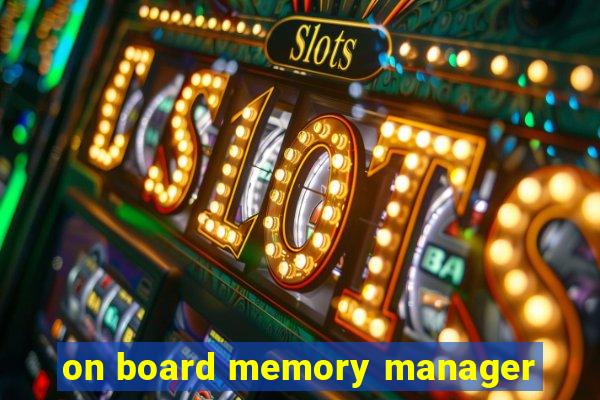 on board memory manager